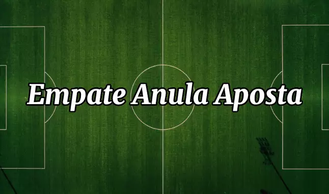 Tudo o que você precisa saber sobre Empate anula aposta